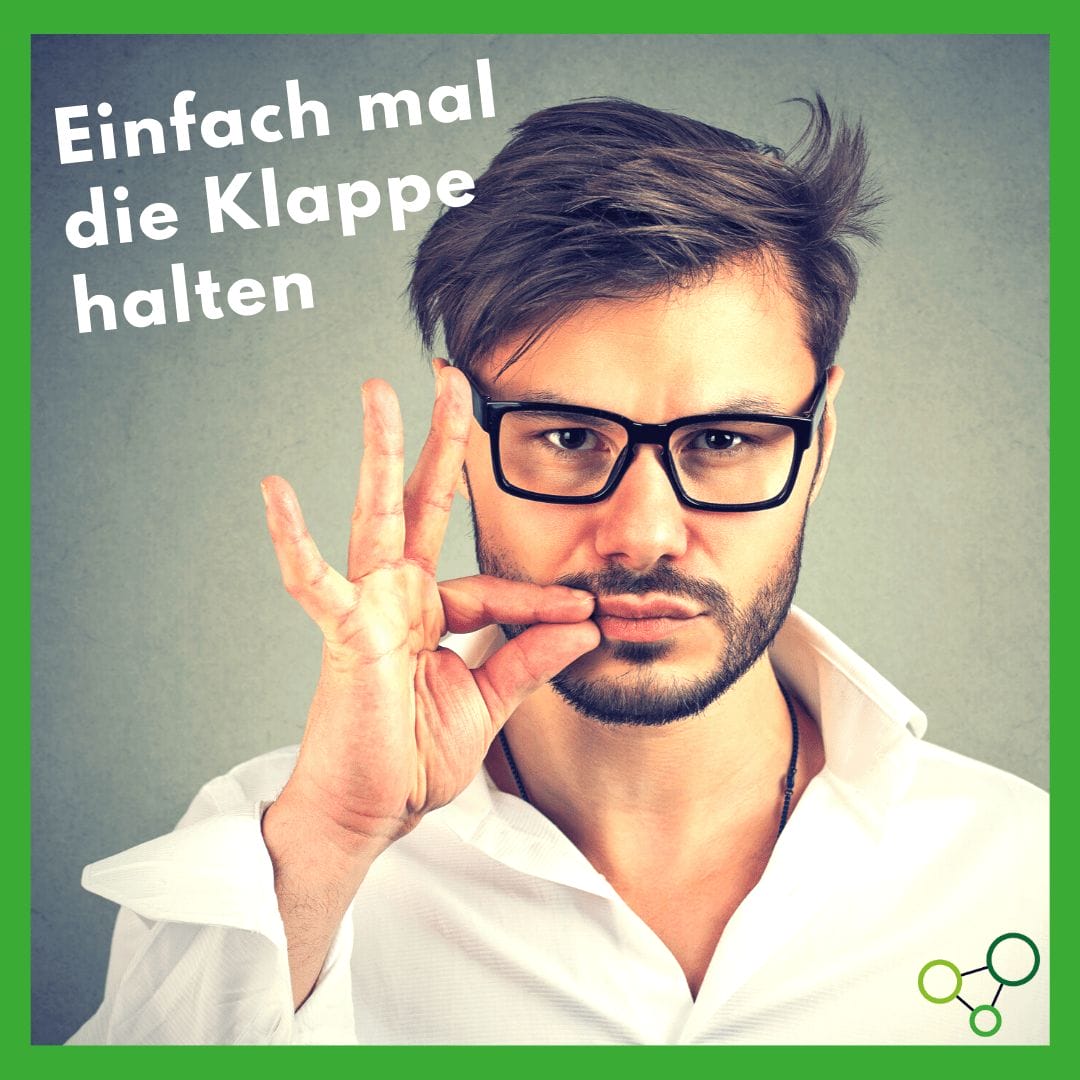 Einfach mal die Klappe halten