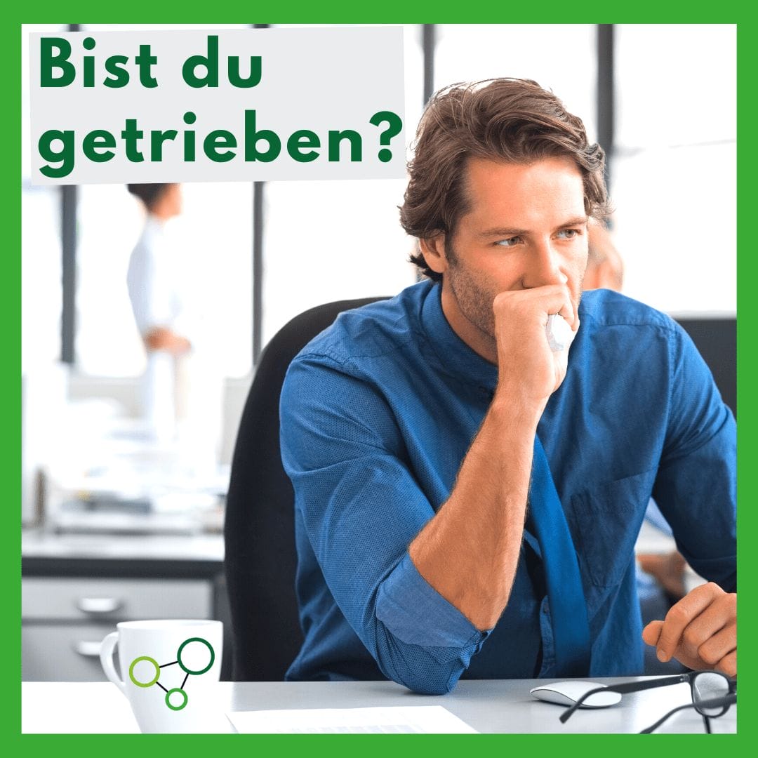 Bist du getrieben?