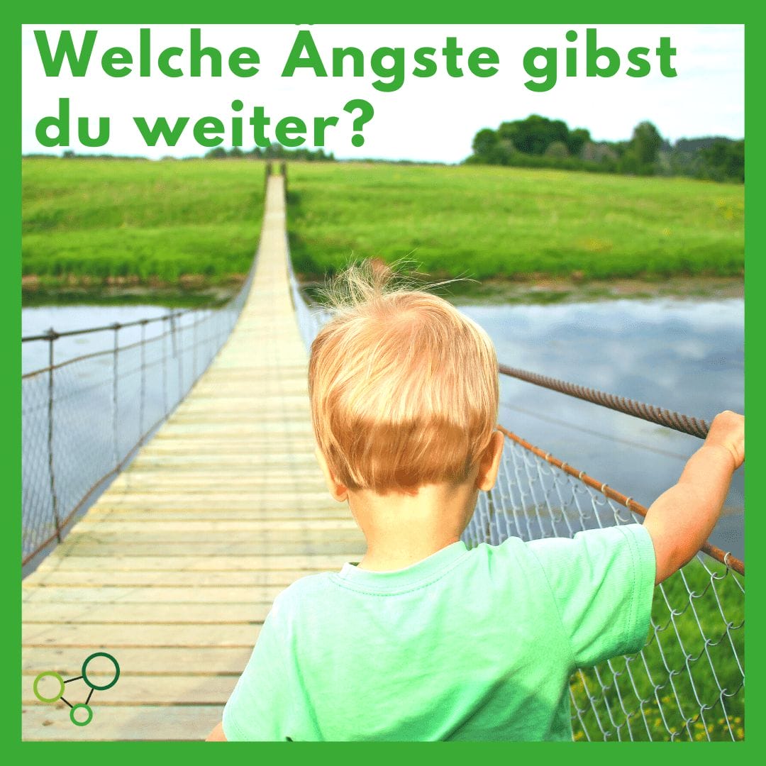 Welche Ängste gibst du weiter